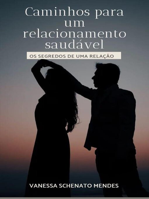 Title details for Caminhos para um relacionamento saudável by Vanessa Schenato Mendes - Available
